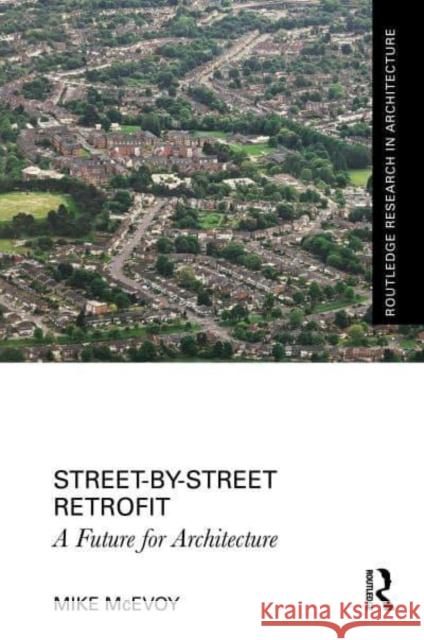 Street by Street Retrofit: A Future for Architecture Mike McEvoy 9781032932262 Taylor & Francis Ltd - książka