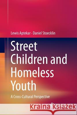 Street Children and Homeless Youth: A Cross-Cultural Perspective Aptekar, Lewis 9789401779012 Springer - książka