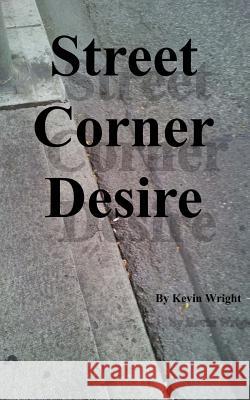 Street Corner Desire Kevin Wright 9781540797520 Createspace Independent Publishing Platform - książka