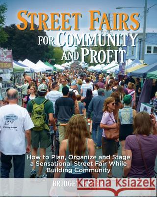 Street Fairs for Community and Profit: How to Plan, Organize and Stage a Sensational Street Fair While Building Community Bridget Bayer 9781522757535 Createspace Independent Publishing Platform - książka
