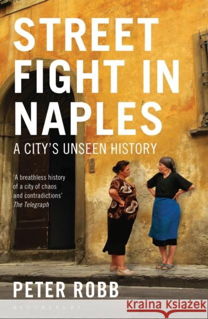 Street Fight in Naples: A City's Unseen History Peter Robb 9781408822326 Bloomsbury Publishing PLC - książka