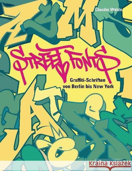 Street Fonts : Graffiti-Schriften von Berlin bis New York Walde, Claudia 9783791381794 Prestel - książka