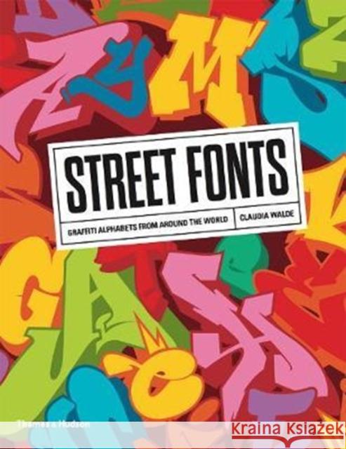 Street Fonts: Graffiti Alphabets from Around the World Walde, Claudia 9780500294161 Thames & Hudson Ltd - książka