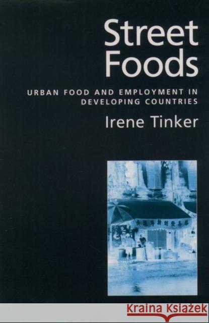 Street Foods: Urban Food and Employment in Developing Countries Tinker, Irene 9780195104356 Oxford University Press - książka