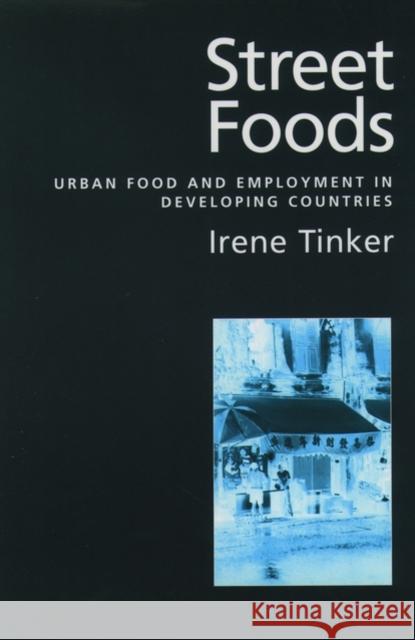 Street Foods: Urban Food and Employment in Developing Countries Tinker, Irene 9780195117110 Oxford University Press - książka