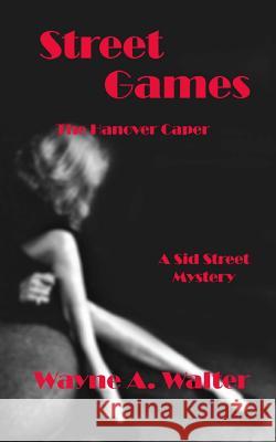 Street Games: The Hanover Caper Wayne A. Walter 9781535143998 Createspace Independent Publishing Platform - książka
