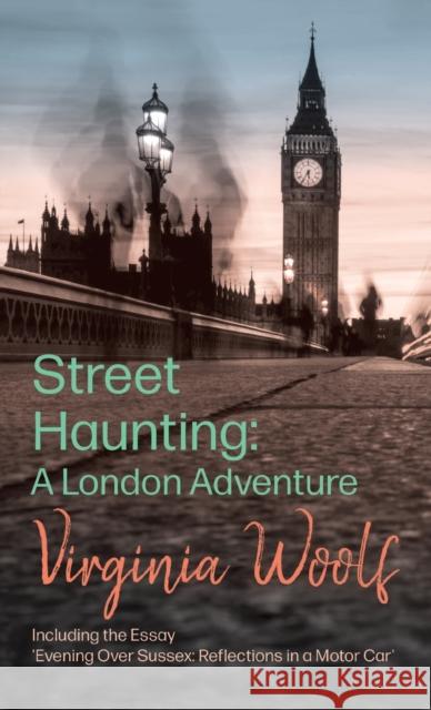 Street Haunting: A London Adventure;including the Essay \'Evening Over Sussex: Reflections in a Motor Car\' Virginia Woolf 9781528771047 Read & Co. Great Essays - książka