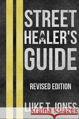 Street Healer's Guide: Revised Edition Luke T. Jones 9781490546841 Createspace - książka