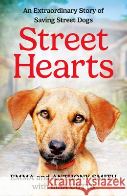 Street Hearts: An Extraordinary Story of Saving Street Dogs Anthony Smith 9780008701949 HarperCollins Publishers - książka