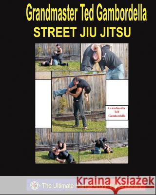 Street Jiu Jitsu Grandmaster Ted Gambordella 9781441400161 Createspace - książka