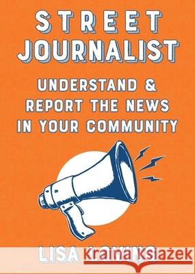 Street Journalist: Understand and Report the News in Your Community Lisa Loving 9781621061076 Microcosm Publishing - książka