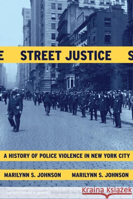 Street Justice: A History of Police Violence in New York City Marilynn S. Johnson 9780807050231 Beacon Press - książka