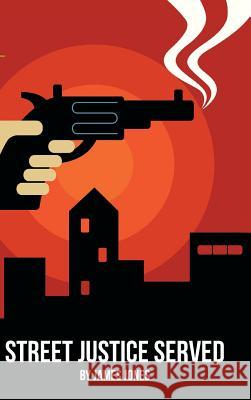 Street Justice Served James Jones 9781481736763 Authorhouse - książka