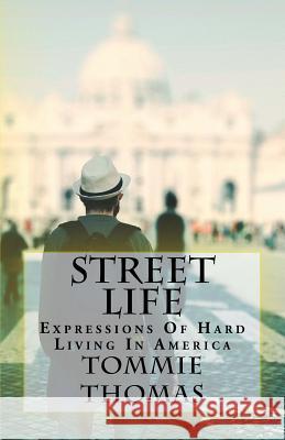 Street Life: Expressions Of Hard Living In America Tommie Thomas 9781986286527 Createspace Independent Publishing Platform - książka