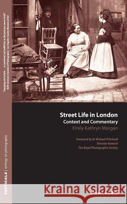Street Life in London: Context and Commentary Emily Kathryn Morgan 9781910144015 Museumsetc - książka