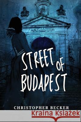 Street of Budapest Christopher Becker 9781933121253 Christopher Becker - książka