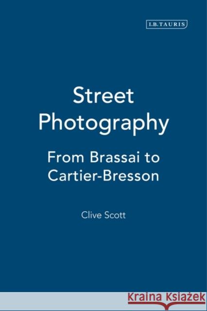 Street Photography : From Brassai to Cartier-Bresson Clive Scott 9781845112684 I. B. Tauris & Company - książka