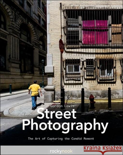 Street Photography: The Art of Capturing the Candid Moment Lewis, Gordon 9781937538378 Rocky Nook - książka