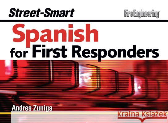Street-Smart Spanish for First Responders Andres Zuniga 9781593701413 Fire Engineering Books - książka