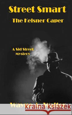 Street Smart: The Kelsner Caper Wayne A. Walter 9781535314312 Createspace Independent Publishing Platform - książka