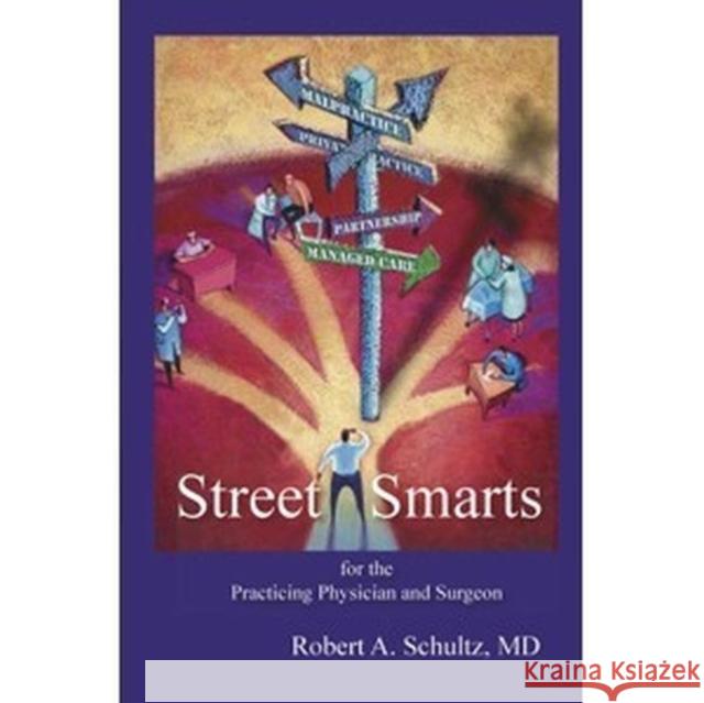 Street Smarts for the Practicing Physician and Surgeon Robert A. Schultz   9781574001136 Data Trace Publishing Company - książka