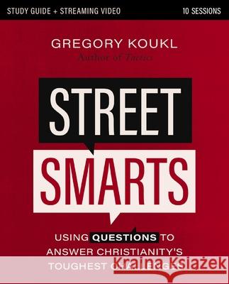 Street Smarts Study Guide plus Streaming Video: Using Questions to Answer Christianity's Toughest Challenges Gregory Koukl 9780310178262 Zondervan Reflective - książka