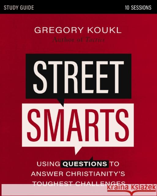 Street Smarts Study Guide: Using Questions to Answer Christianity\'s Toughest Challenges Gregory Koukl 9780310139164 Zondervan - książka