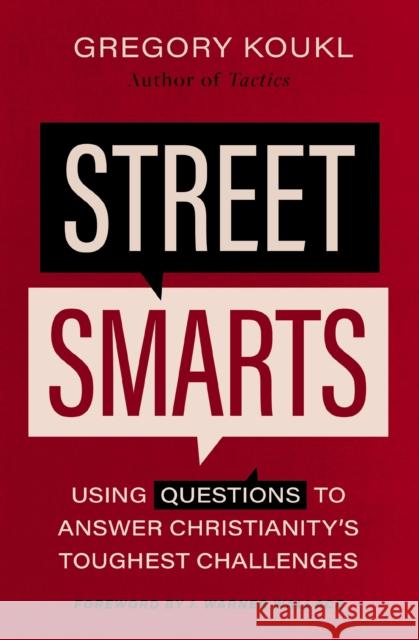 Street Smarts: Using Questions to Answer Christianity\'s Toughest Challenges Gregory Koukl 9780310139133 Zondervan - książka