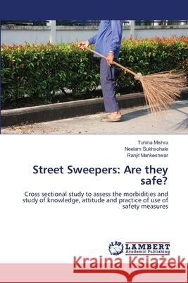 Street Sweepers: Are they safe? Mishra, Tuhina; Sukhsohale, Neelam; Mankeshwar, Ranjit 9786202802642 LAP Lambert Academic Publishing - książka