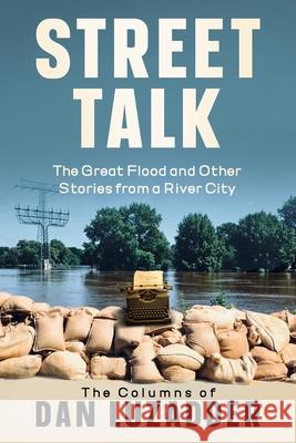 Street Talk: The Great Flood and Other Stories from a River City Dan M. Luzadder 9781956216165 Briton Publishing LLC - książka