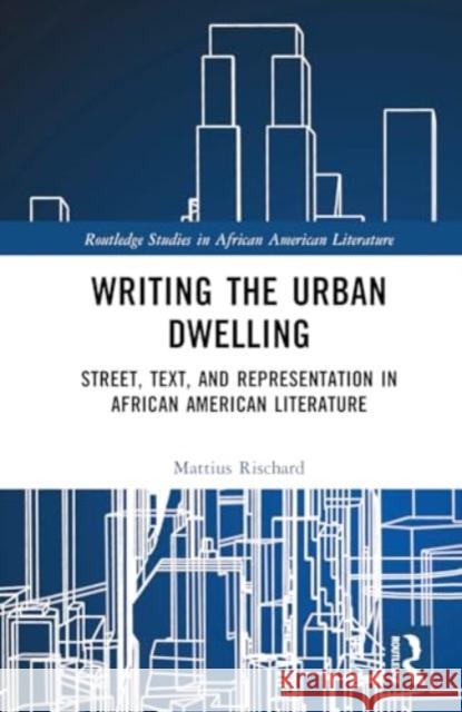 Street, Text, and Representation in African American Literature: Urban Writing/Dwelling Mattius Rischard 9781032457147 Routledge - książka