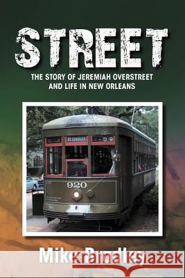 Street: The Story of Jeremiah Overstreet and Life in New Orleans Bradley, Mike 9781465379733 Xlibris Corporation - książka