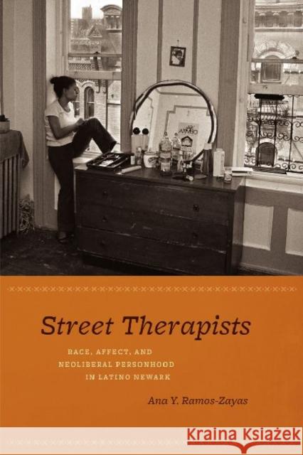 Street Therapists: Race, Affect, and Neoliberal Personhood in Latino Newark Ramos-Zayas, Ana Y. 9780226703626 University of Chicago Press - książka