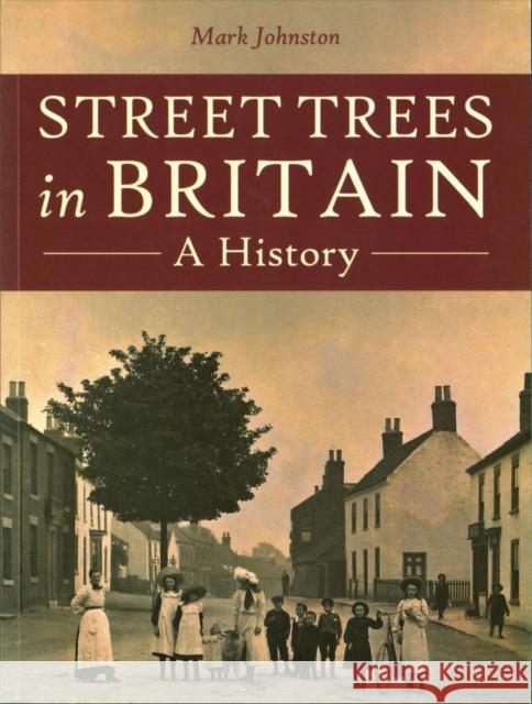 Street Trees in Britain: A History Mark Johnston 9781911188230 Windgather Press - książka