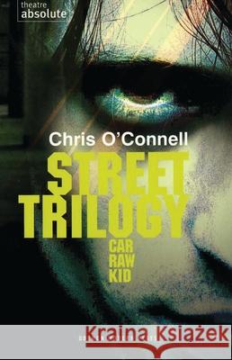 Street Trilogy: Car/Raw/Kid O'Connell, Chris 9781840023893 Oberon Books - książka