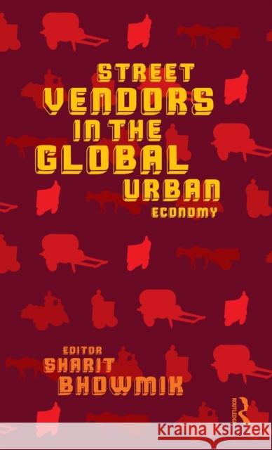 Street Vendors in the Global Urban Economy Sharit Bhowmik   9780415553728 Taylor & Francis - książka