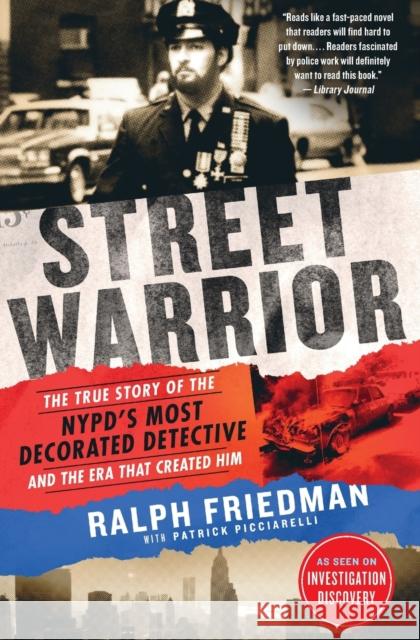 Street Warrior: The True Story of the Nypd's Most Decorated Detective and the Era That Created Him Friedman, Ralph 9781250190437 St. Martin's Griffin - książka