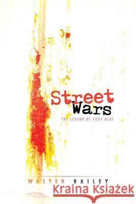 Street Wars: The Legend of Cody Blue Walter Bailey 9781493123919 Xlibris Corporation - książka