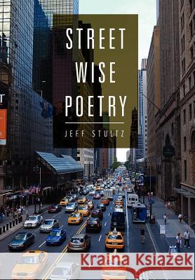 Street Wise Poetry Jeff Stultz 9781465393609 Xlibris Corporation - książka
