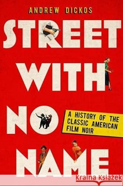 Street with No Name: A History of the Classic American Film Noir Andrew Dickos 9780813152196 University Press of Kentucky - książka