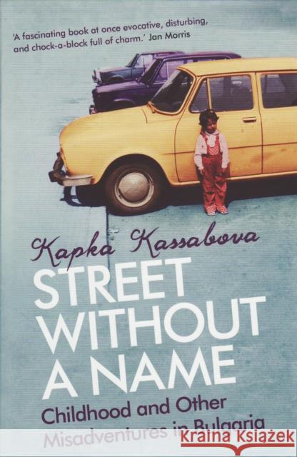 Street Without A Name: Childhood And Other Misadventures In Bulgaria Kapka Kassabova 9781846271243  - książka