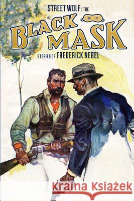 Street Wolf: The Black Mask Stories of Frederick Nebel Frederick Nebel Rob Preston 9781618271655 Altus Press - książka