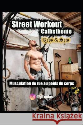 Street Workout Callisthénie Reps & Sets: Musculation de rue au poids du corps Rodas, Gil 9781079267990 Independently Published - książka