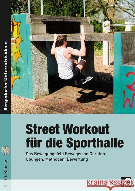 Street Workout für die Sporthalle, m. CD-ROM : Das Bewegungsfeld Bewegen an Geräten: Übungen, Methoden, Bewertung (5. bis 10. Klasse) Günther, Andreas 9783403236313 Persen Verlag in der AAP Lehrerfachverlage Gm - książka