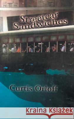 Streetcar Sandwiches Curtis Orloff 9781546260783 Authorhouse - książka