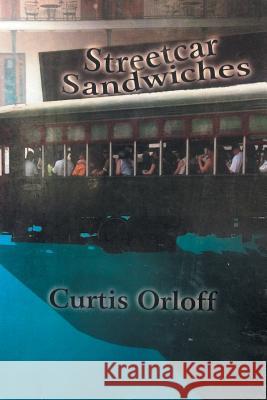 Streetcar Sandwiches Curtis Orloff 9781546260806 Authorhouse - książka