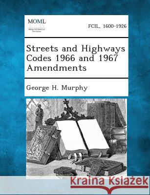 Streets and Highways Codes 1966 and 1967 Amendments George H Murphy 9781287339700 Gale, Making of Modern Law - książka