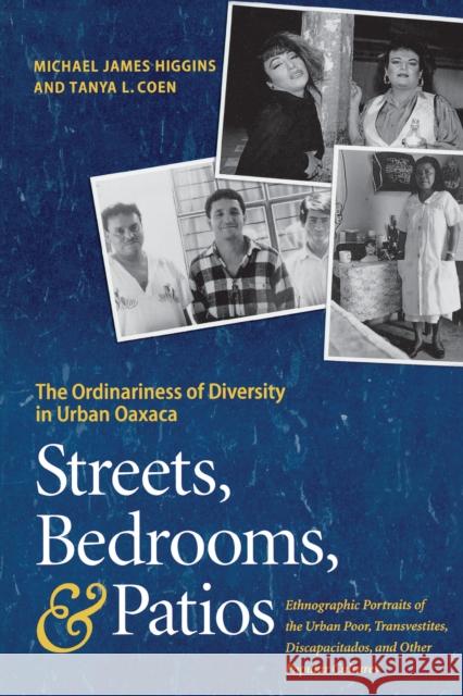 Streets, Bedrooms, and Patios: The Ordinariness of Diversity in Urban Oaxaca Higgins, Michael James 9780292731349 University of Texas Press - książka