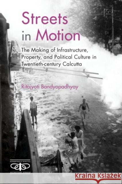 Streets in Motion: The Making of Infrastructure, Property, and Political Culture in Twentieth-Century Calcutta Bandyopadhyay, Ritajyoti 9781009100113 Cambridge University Press - książka