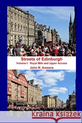 Streets of Edinburgh Volume I: Royal Mile: Volume I: Royal Mile and Upper Access John N. Amoore 9781445257419 Lulu.com - książka